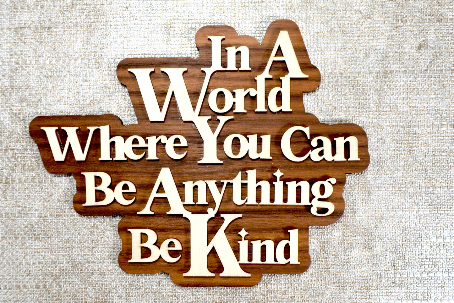In A World Where You Can Be Anything Be Kind - Wooden Plaque