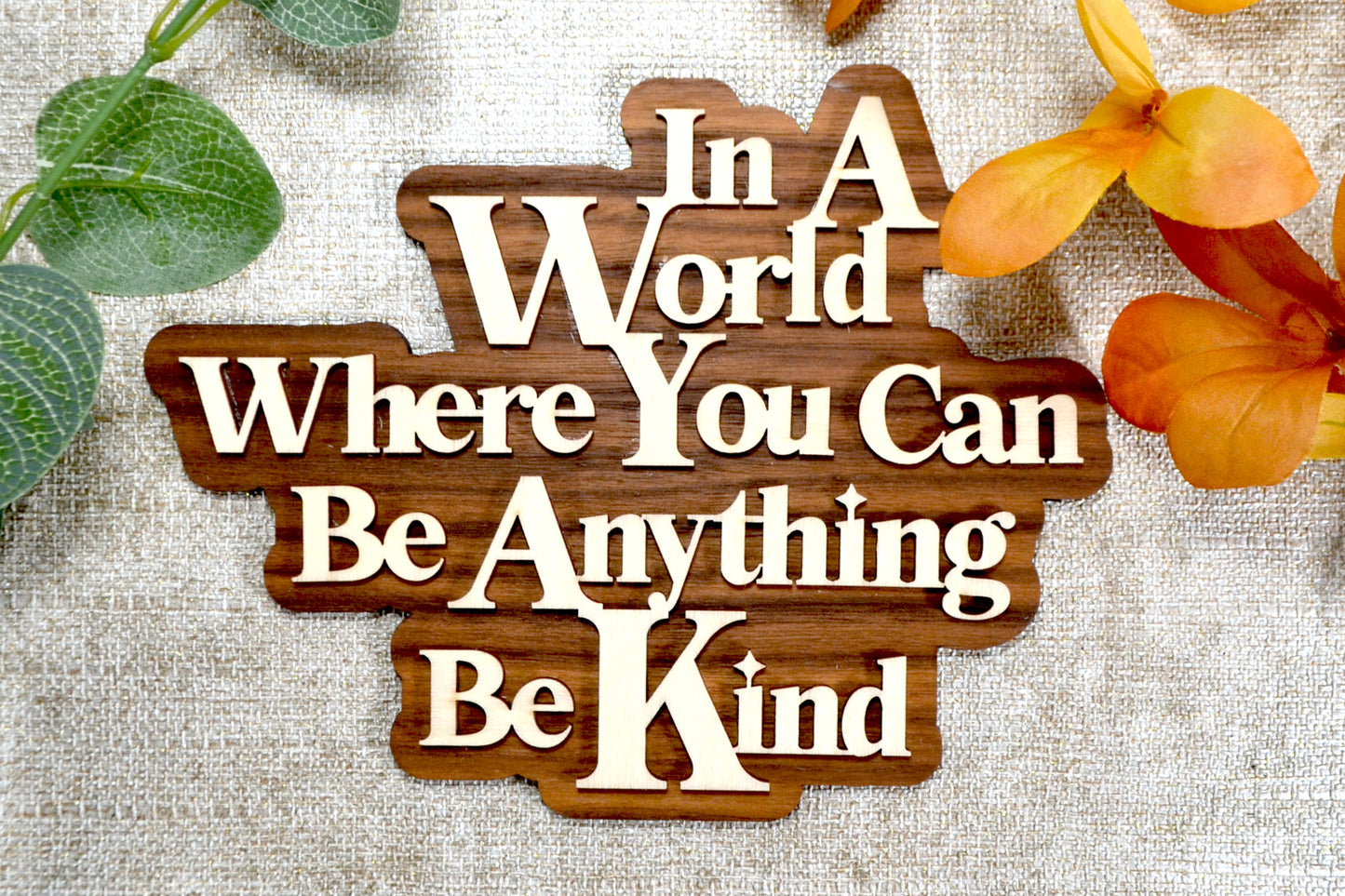 In A World Where You Can Be Anything Be Kind - Wooden Plaque